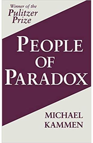 People of Paradox: An Inquiry Concerning the Origins of American Civilization Michael Kammen