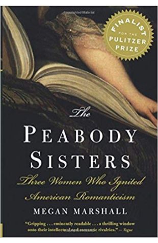 The Peabody Sisters: Three Women Who Ignited American Romanticism