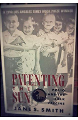 Patenting the Sun: Polio and the Salk Vacine Jane S. Smith