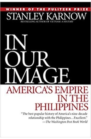 In Our Image: America's Empire in the Philippines Stanley Karnow