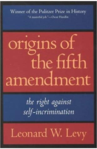 Origins of the Fifth Amendment Leonard W. Levy