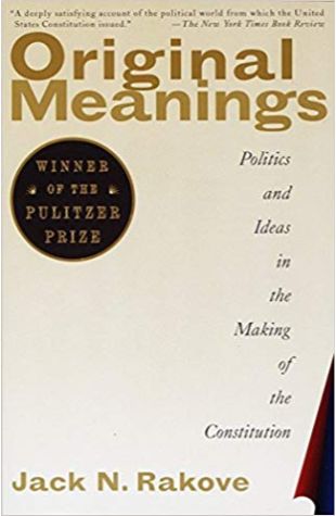 Original Meanings: Politics and Ideas in the Making of the Constitution