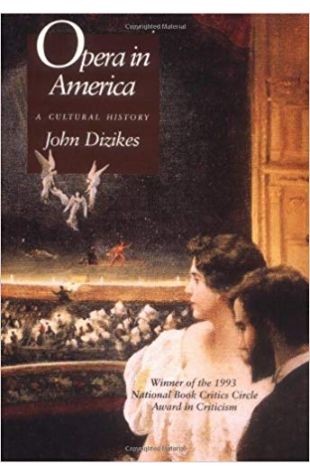 Opera in America: A Cultural History John Dizikes