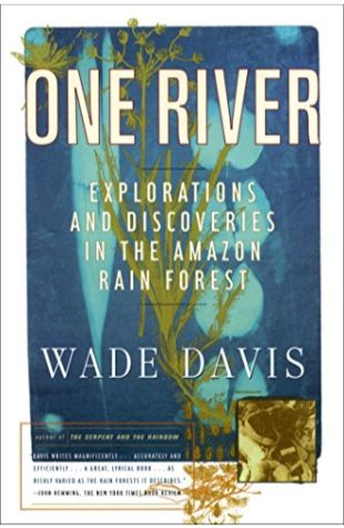 One River: Explorations and Discoveries in the Amazon Rain Forest