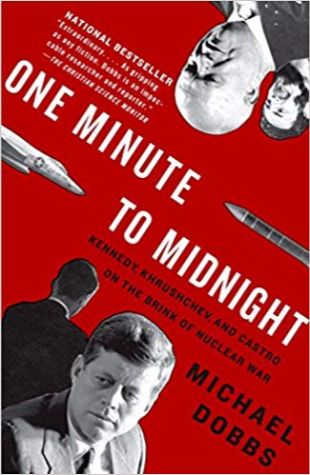 One Minute to Midnight: Kennedy, Khrushchev, and Castro on the Brink of Nuclear War