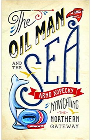 The Oil Man and the Sea: Navigating the Northern Gateway