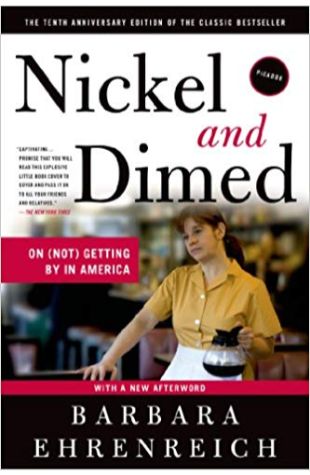 Nickel and Dimed: On (Not) Getting By in America Barbara Ehrenreich