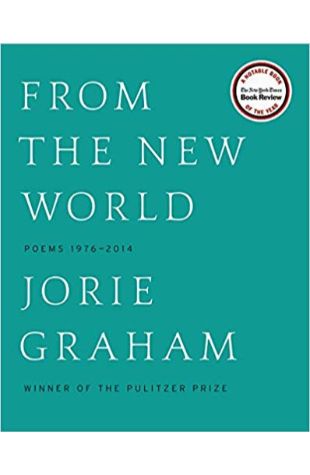 From the New World: Poems 1976-2014 Jorie Graham