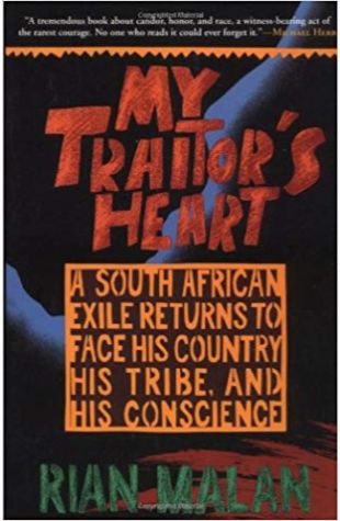 My Traitor's Heart: A South African Exile Returns to Face His Country, His Tribe, and His Conscience