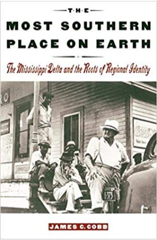 The Most Southern Place on Earth: The Mississippi Delta and the Roots of Regional Identity