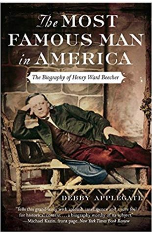 The Most Famous Man in Amerca: The Biography of Henry Ward Beecher
