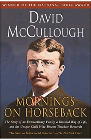 Mornings on Horseback: The Story of an Extraordinary Family, a Vanished Way of Life…Theodore Roosevelt David McCullough