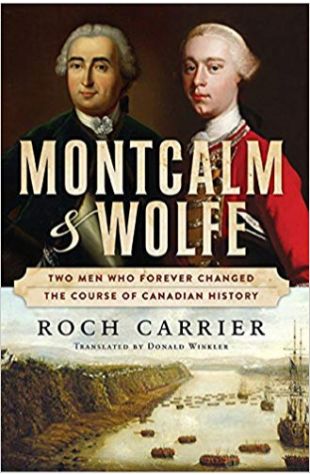 Montcalm & Wolfe: Two Men Who Forever Changed the Course of Canadian History