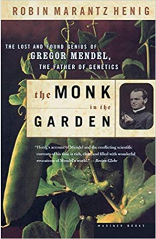 The Monk in the Garden: The Lost and Found Genius of Gregor Mendel, the Father of Genetics