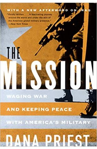 The Mission: Waging War and Keeping Peace with America's Military