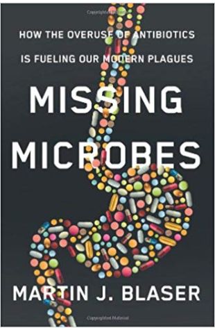 MD, Missing Microbes, How the overuse of antibiotics is fueling our modern plagues