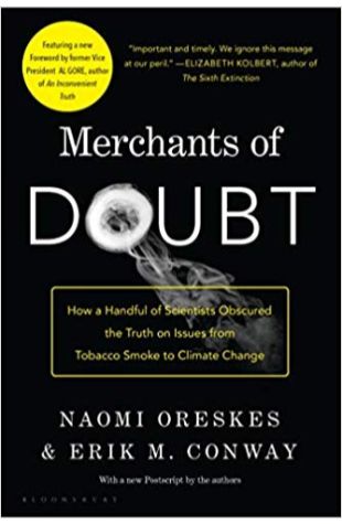 Merchants of Doubt: How a Handful of Scientists Obscured the Truth on Issues from Tobacco Smoke to Global Warming