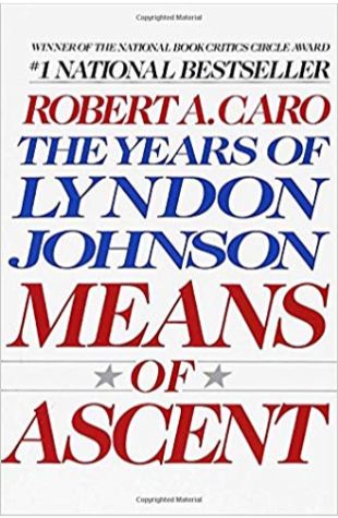 Means of Ascent: The Years of Lyndon Johnson Robert Caro