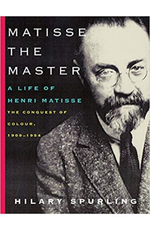 Matisse the Master: Volume 2. The Conquest of Colour: 1909-1954 Hilary Spurling