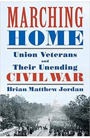 Marching Home: Union Veterans and Their Unending Civil War