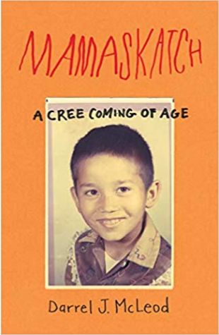 Mamaskatch: A Cree Coming of Age Darrel J. McLeod