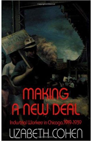Making a New Deal: Industrial Workers in Chicago, 1919–1939