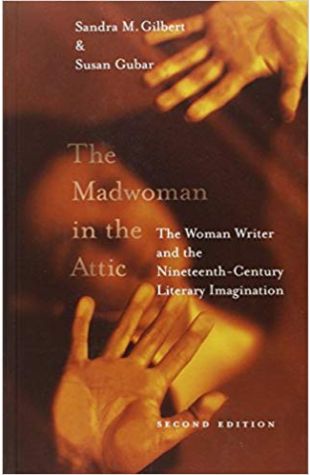 The Madwoman in the Attic: The Woman Writer and the Nineteenth-Century Literary Imagination