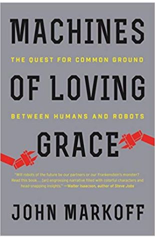 Machines of Loving Grace: The Quest for Common Ground Between Humans and Robots