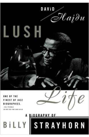 Lush Life: A Biography of Billy Strayhorn