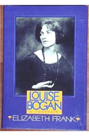 Louise Bogan: A Portrait Elizabeth Frank