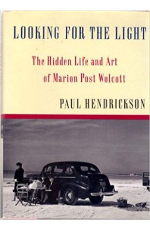 Looking for the Light: The Hidden Life and Art of Marion Post Wolcott