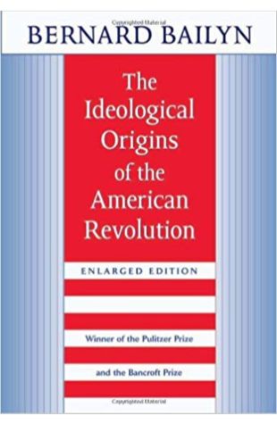 The Ideological Origins of the American Revolution Bernard Bailyn