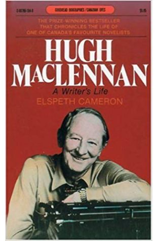 Hugh MacLennan: A Writer's Life
