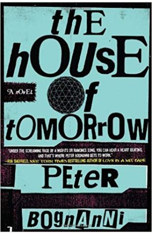 The House of Tomorrow: A Novel Peter Bognanni