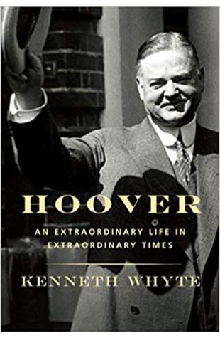 Hoover: An Extraordinary Life in Extraordinary Times