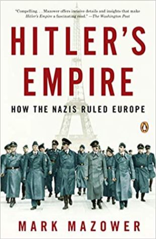 Hitler's Empire: How the Nazis Ruled Europe Mark Mazower