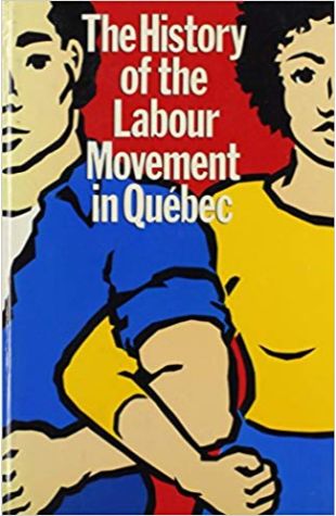 The History of the Labour Movement in Quebec