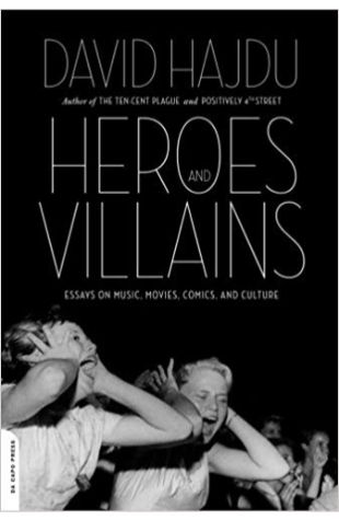 Heroes and Villains: Essays on Music, Movies, Comics, and Culture