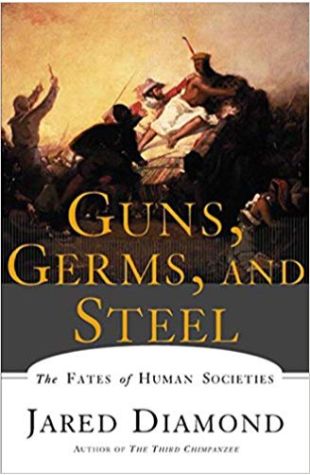 Guns, Germs, and Steel: The Fates of Human Societies Jared Diamond