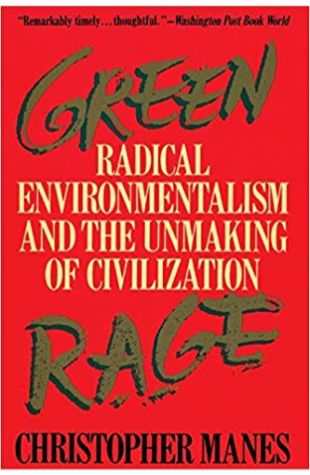 Green Rage: Radical Environmentalism and the Unmaking of Civilization
