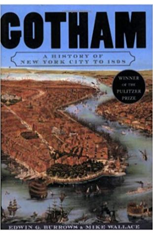 Gotham: A History of New York City to 1898 Edwin G. Burrows and Mike Wallace