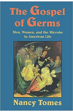 The Gospel of Germs: Men, Women, and the Microbe in American Life