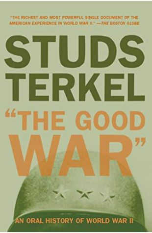 The Good War: An Oral History of World War Two Studs Terkel