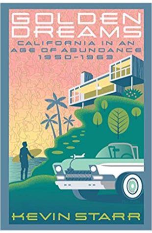 Golden Dreams: California in an Age of Abundance, 1950-1963 Kevin Starr