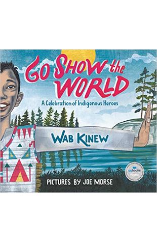 Go Show the World: A Celebration of Indigenous Heroes