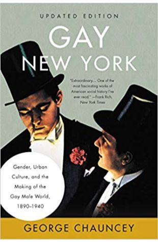 Gay New York: Gender, Urban Culture, and the Making of the Gay Male World, 1890-1940