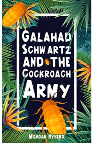 Galahad Schwartz and the Cockroach Army Morgan Nyberg