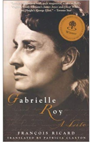 Gabrielle Roy: A Life Patricia Claxton