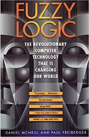 Fuzzy Logic: The Revolutionary Computer Technology That Is Changing Our World Daniel Mcneill