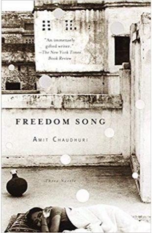 Freedom Song: Three Novels Amit Chaudhuri